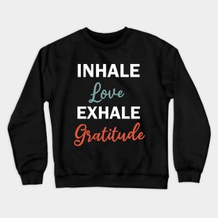 inhale love exhale gratitude Crewneck Sweatshirt